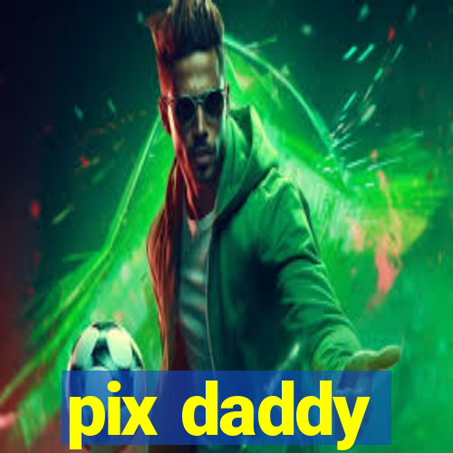 pix daddy